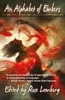 An Alphabet of Embers - An Anthology of Unclassifiables - Alvaro Zinos-Amaro ; Amal El-Mohtar ; Arkady Martine ; Celeste Rita Baker ; Ching-In Chen ; Emily Jiang ; Emily Stoddard ; Greer Gilman ; Ian Muneshwar ; JY Yang ; Kari Sperring ; Khaalidah Muhammad-Ali ; M Sereno ; M. David Blake ; Mari Ness ; Mina Li ;  - 9780997381405