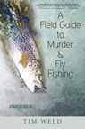 A Field Guide to Murder & Fly Fishing - Tim Weed - 9780997452846