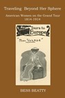 Traveling Beyond Her Sphere - Bess Beatty - 9780997496222