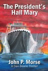 The President's Hail Mary - John Prescott Morse - 9780997645057