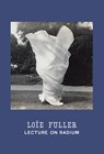 Loie Fuller: Lecture on Radium - Christine Burgin ; Andrew Lampert - 9780997645620