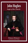 John Hughes, Eagle of the Church - Doran Hurley - 9780997664720