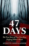 47 Days: The True Story of Two Teen Boys Defying Hitler's Reich - Annette Oppenlander - 9780997780055