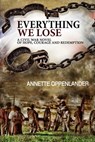Everything We Lose: A Civil War Novel of Hope, Courage and Redemption - Annette Oppenlander - 9780997780086