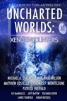 Uncharted Worlds: Xeno Encounters - Michael Stackpole ; Jeff DePew ; Matthew Costello ; Lance Taubold ; Patrick Freivald ; Edward DeAngelis ; Thomas Monteleone ; Aidan Russell ; F. Paul Wilson ; Richard Devin - 9780997791228