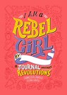 I Am A Rebel Girl: A Journal to Start Revolutions - Francesca Cavallo ; Elena Favilli ; Rebel Girls - 9780997895841
