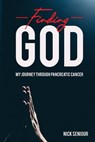 Finding God, My Journey Through Pancreatic Cancer - Nick Seniour - 9780997914627