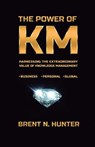 The Power of KM: Harnessing the Extraordinary Value of Knowledge Management - Brent N. Hunter - 9780997977714