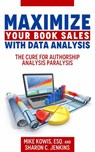 Maximize Your Book Sales With Data Analysis: The Cure for Authorship Analysis Paralysis - Mike Kowis ; Sharon C. Jenkins - 9780997994681