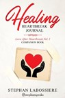 HEALING HEARTBREAK JOURNAL - Stephan Speaks - 9780998018959