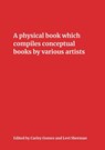 A Physical Book Which Compiles Conceptual Books by Various Artists - Carley Gomez ;  Levi Sherman - 9780998071121