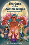 The Case of the Zombie Ninjas - Erik Christopher Martin - 9780998118277