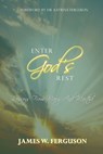 Enter God's Rest: Lessons Learned from Mary and Martha - James W. Ferguson - 9780998169026