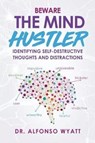 Beware The Mind Hustler - Alfonso Wyatt - 9780998256627