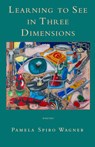 Learning to See in Three Dimensions - Pamela Spiro Wagner - 9780998260464