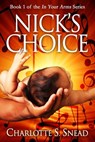 Nick's Choice (In Your Arms Series Book 1) - Charlotte S. Snead - 9780998289373
