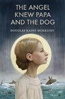 The Angel Knew Papa and the Dog - Douglas Kaine McKelvey - 9780998311227