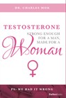 Testosterone: Strong Enough for a Man, Made for a Woman - Charles Mok - 9780998365503