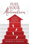 Fuel Your Motivation - Shyron Brailey - 9780998384566