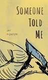 Someone Told Me - Jay Ponteri - 9780998403793