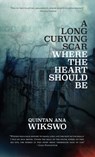 A Long Curving Scar Where the Heart Should Be - Quintan Ana Wikswo - 9780998433974