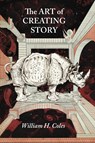 The Art of Creating Story - William H Coles - 9780998437675