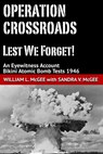 Operation Crossroads - Lest We Forget! An Eyewitness Account, Bikini Atomic Bomb Tests 1946 - William L. McGee ; Sandra V. McGee - 9780998463551