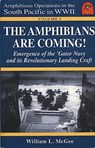 The Amphibians Are Coming! Emergence of the 'Gator Navy and its Revolutionary Landing Craft - William L. McGee - 9780998463575