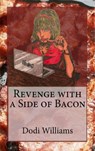 Revenge with a Side of Bacon - Dodi Williams - 9780998550015