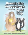Bennie the Woodchuck and the Gold Cup - John C. Dailey - 9780998604442