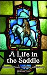 A Life in the Saddle: Memoirs of a Pioneer, Circuit Rider and Missionary - Brian Hogan - 9780998611174