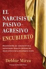 El Narcisista Pasivo-Agresivo Encubierto: Reconociendo las características y encontrando sanación después del abuso emocional y psicológico oculto - Meredith Miller - 9780998621364