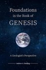 Foundations in the Book of Genesis: A Geologist's Perspective - Andrew Snelling - 9780998715643