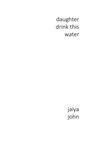 Daughter Drink This Water - Jaiya John - 9780998780214