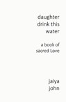 Daughter Drink This Water - Jaiya John - 9780998780214