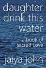 Daughter Drink This Water - Jaiya John - 9780998780245