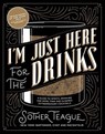 I'm Just Here for the Drinks - Sother Teague - 9780998789842