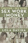 Thriving in Sex Work: Sex Work and Money - Lola Davina - 9780998892054