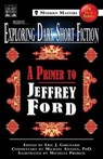 Exploring Dark Short Fiction #4 - Jeffrey Ford ; Michael Arnzen ; Eric J Guignard - 9780998938387