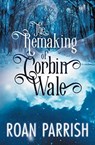 The Remaking of Corbin Wale - PARRISH,  Roan - 9780998967172