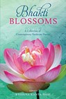 Bhakti Blossoms: A Collection of Contemporary Vaishnavi Poetry - Catherine L. Schweig - 9780998976624