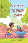 Be Sure to Pray, Zain! - Humera Malik - 9780998978246