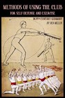 Methods of Using the Club for Self-Defense and Exercise in 19th Century Germany - D. Ben Miller - 9780999056769