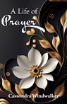 A Life of Prayer - Cassondra Windwalker - 9780999068458