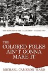 The Colored Folks Ain't Gonna Make It - WARD,  Michael Cameron - 9780999094228