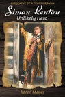 Simon Kenton Unlikely Hero: Biography of a Frontiersman - MEYER,  Karen - 9780999115749