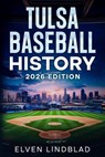 Tulsa Baseball History 2026 Edition - Elven Lindblad - 9780999122372
