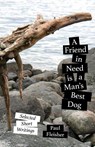 A Friend in Need is a Man's Best Dog - Paul Fleisher ; Genevieve (Richmond Peace Education Center Richmond Public Schools Virginia Commonwealth University Virginia Education Association) Siegel-Hawley - 9780999170717