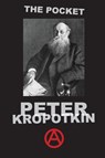 The Pocket Peter Kropotkin - Peter Kropotkin - 9780999249949
