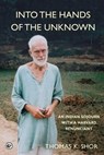 Into the Hands of the Unknown - SHOR,  Thomas K - 9780999291856